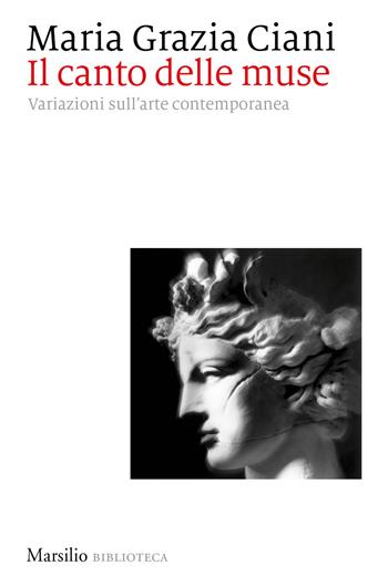 Il canto delle muse. Variazioni sull'arte contemporanea - Maria Grazia Ciani - Libro Marsilio 2022, Biblioteca | Libraccio.it