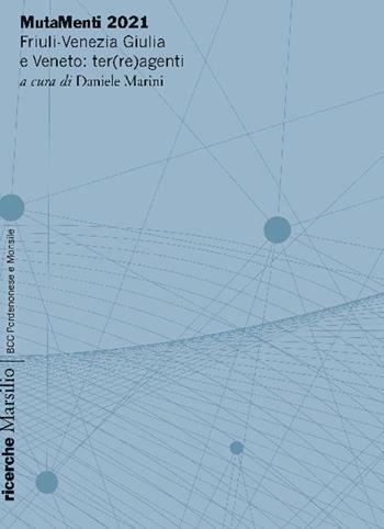 MutaMenti 2021. Friuli-Venezia Giulia e Veneto: ter(re)agenti  - Libro Marsilio 2025, Ricerche | Libraccio.it