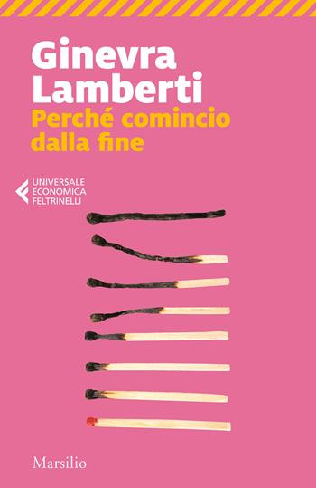 Perché comincio dalla fine - Ginevra Lamberti - Libro Marsilio 2022, Universale economica Feltrinelli | Libraccio.it