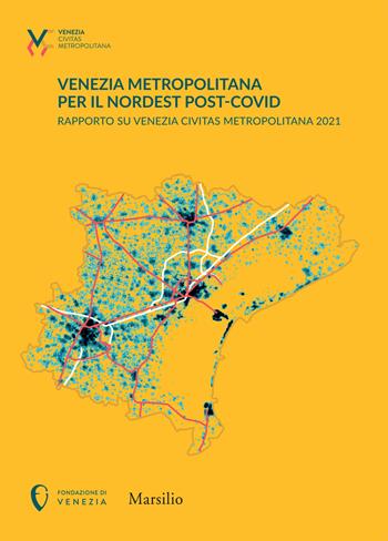 Venezia metropolitana per il Nordest post-COVID. Rapporto su Venezia Civitas Metropolitana 2021  - Libro Marsilio 2022, Ricerche | Libraccio.it
