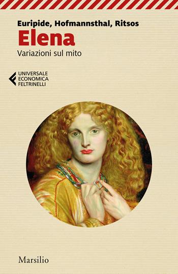 Elena. Variazioni sul mito - Euripide, Hugo von Hofmannsthal, Ghiannis Ritsos - Libro Marsilio 2022, Universale economica Feltrinelli | Libraccio.it