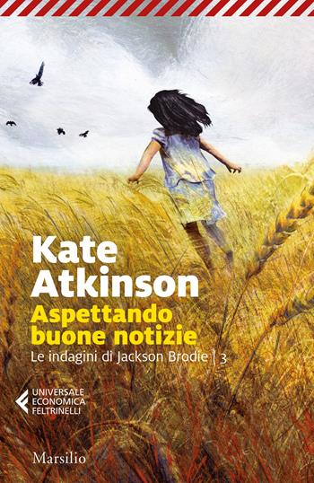 Aspettando buone notizie. Le indagini di Jackson Brodie. Vol. 3 - Kate Atkinson - Libro Marsilio 2022, Universale economica Feltrinelli | Libraccio.it