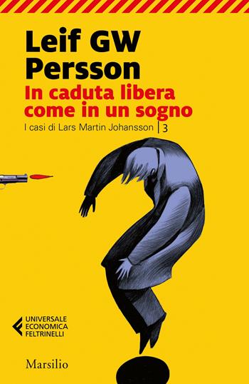 In caduta libera, come in un sogno. I casi di Lars Martin Johansson. Vol. 3 - Leif G. W. Persson - Libro Marsilio 2022, Universale economica Feltrinelli | Libraccio.it