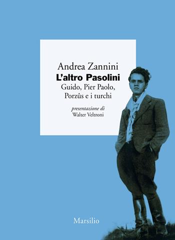 L'altro Pasolini. Guido, Pier Paolo, Porzûs e i turchi - Andrea Zannini - Libro Marsilio 2022, I giorni | Libraccio.it