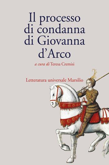 Il processo di condanna di Giovanna d'Arco  - Libro Marsilio 2022, Letteratura universale | Libraccio.it