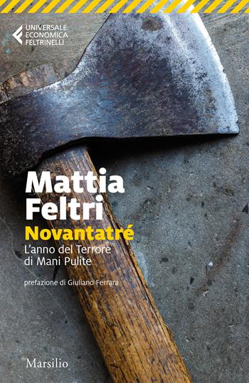 Novantatré. L'anno del terrore di Mani pulite - Mattia Feltri - Libro Marsilio 2022, Universale economica Feltrinelli | Libraccio.it