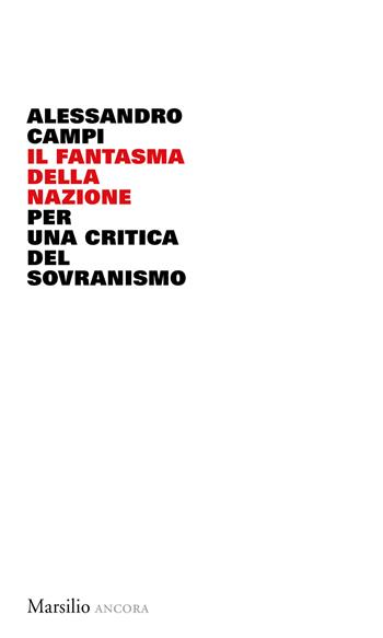 Il fantasma della nazione. Per una critica del sovranismo - Alessandro Campi - Libro Marsilio 2023, Ancora | Libraccio.it