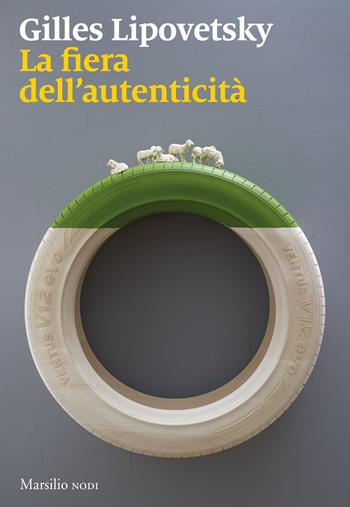 La fiera dell'autenticità - Gilles Lipovetsky - Libro Marsilio 2022, I nodi | Libraccio.it