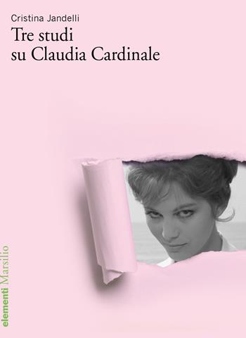 Tre studi su Claudia Cardinale - Cristina Jandelli - Libro Marsilio 2022, Elementi | Libraccio.it