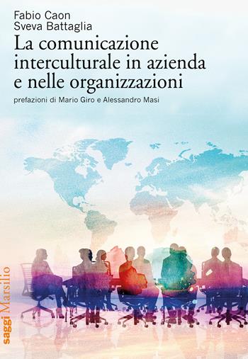 La comunicazione interculturale in azienda e nelle organizzazioni - Fabio Caon, Sveva Battaglia - Libro Marsilio 2022, Saggi | Libraccio.it