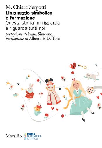 Linguaggio simbolico e formazione. Questa storia mi riguarda e riguarda tutti noi - M. Chiara Sergotti - Libro Marsilio 2022, Ricerche | Libraccio.it