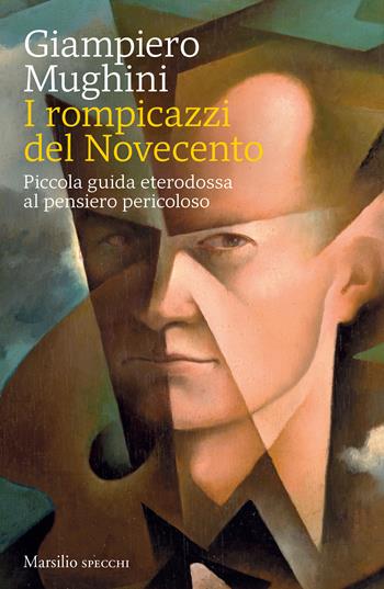 I rompicazzi del Novecento. Piccola guida eterodossa al pensiero pericoloso - Giampiero Mughini - Libro Marsilio 2022, Gli specchi | Libraccio.it