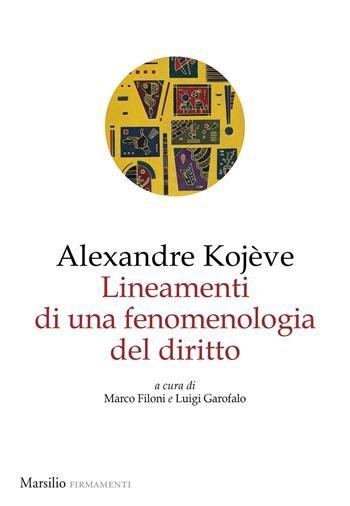 Lineamenti di una fenomenologia del diritto - Alexandre Kojève - Libro Marsilio 2024, Firmamenti | Libraccio.it