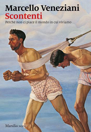 Scontenti. Perché non ci piace il mondo in cui viviamo - Marcello Veneziani - Libro Marsilio 2022 | Libraccio.it