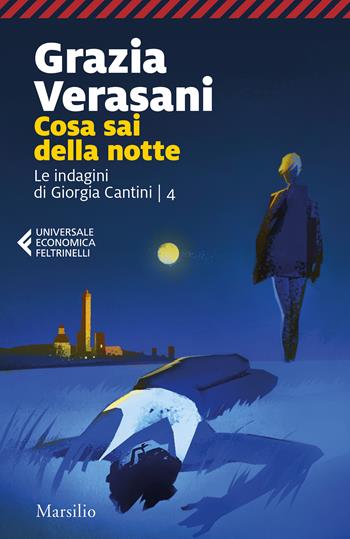 Cosa sai della notte. Le indagini di Giorgia Cantini. Vol. 4 - Grazia Verasani - Libro Marsilio 2022, Universale economica Feltrinelli | Libraccio.it