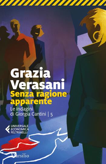 Senza ragione apparente. Le indagini di Giorgia Cantini. Vol. 5 - Grazia Verasani - Libro Marsilio 2022, Universale economica Feltrinelli | Libraccio.it