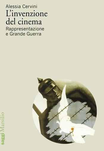 L'invenzione del cinema. Rappresentazione e Grande Guerra - Alessia Cervini - Libro Marsilio 2024, Saggi | Libraccio.it