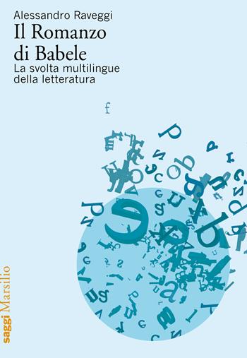 Il Romanzo di Babele - Alessandro Raveggi - Libro Marsilio 2023, Saggi | Libraccio.it