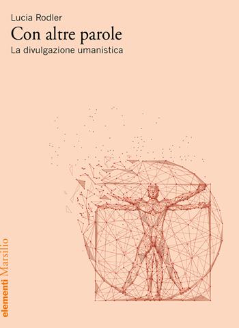 Con altre parole. La divulgazione umanistica - Lucia Rodler - Libro Marsilio 2023, Elementi | Libraccio.it