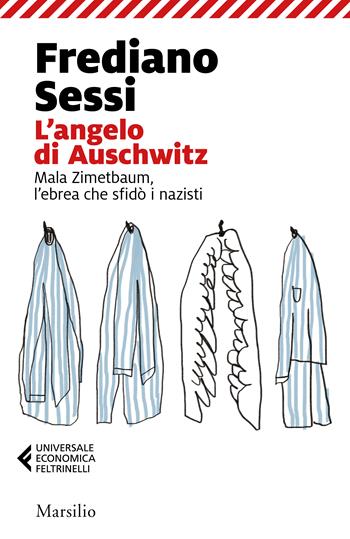 L'angelo di Auschwitz. Mala Zimetbaum, l'ebrea che sfidò i nazisti - Frediano Sessi - Libro Marsilio 2023, Universale economica Feltrinelli | Libraccio.it