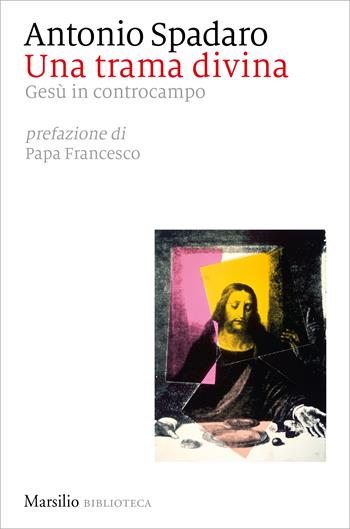 Una trama divina. Gesù in controcampo - Antonio Spadaro - Libro Marsilio 2023, Biblioteca | Libraccio.it