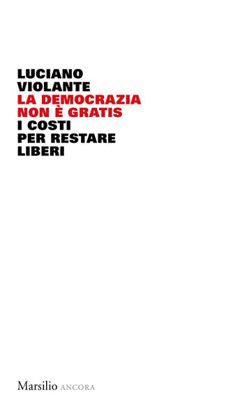 La democrazia non è gratis. I costi per restare liberi - Luciano Violante - Libro Marsilio 2023, Ancora | Libraccio.it