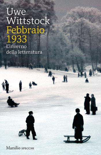 Febbraio 1933. L'inverno della letteratura - Uwe Wittstock - Libro Marsilio 2023, Gli specchi | Libraccio.it