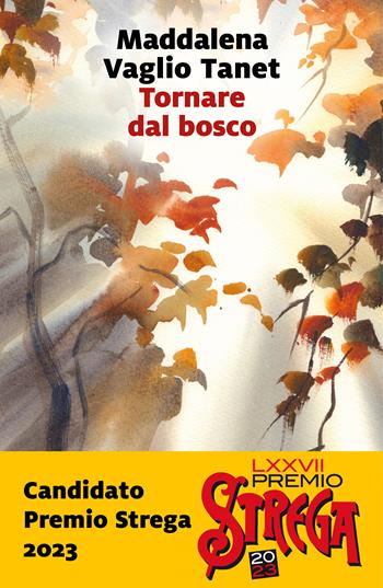 Tornare dal bosco - Maddalena Vaglio Tanet - Libro Marsilio 2023, Romanzi e racconti | Libraccio.it