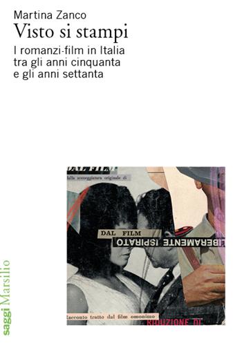 Visto si stampi. I romanzi-film in Italia tra gli anni cinquanta e gli anni settanta  - Libro Marsilio 2023, Saggi | Libraccio.it