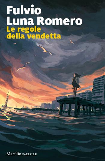 Le regole della vendetta - Fulvio Luna Romero - Libro Marsilio 2024, Farfalle | Libraccio.it
