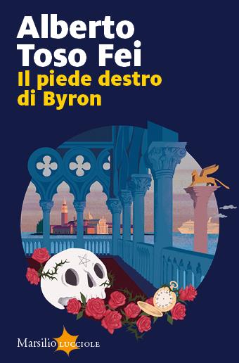Il piede destro di Byron - Alberto Toso Fei - Libro Marsilio 2023, Lucciole | Libraccio.it