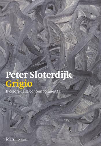 Grigio. Il colore della contemporaneità - Peter Sloterdijk - Libro Marsilio 2023, I nodi | Libraccio.it