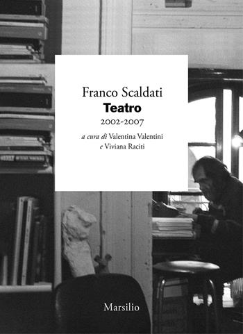 Teatro. Vol. 7: 2002-2007 - Franco Scaldati - Libro Marsilio 2024, I giorni | Libraccio.it