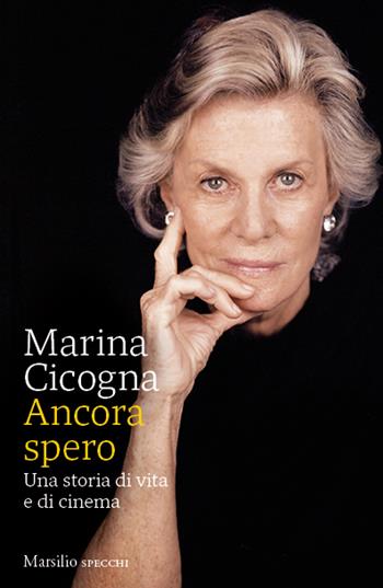 Ancora spero. Una storia di vita e di cinema - Marina Cicogna - Libro Marsilio 2023, Gli specchi | Libraccio.it