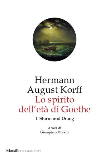 Lo spirito dell'età di Goethe. Vol. 1: Sturm und Drang - Hermann August Korff - Libro Marsilio 2023, Firmamenti | Libraccio.it