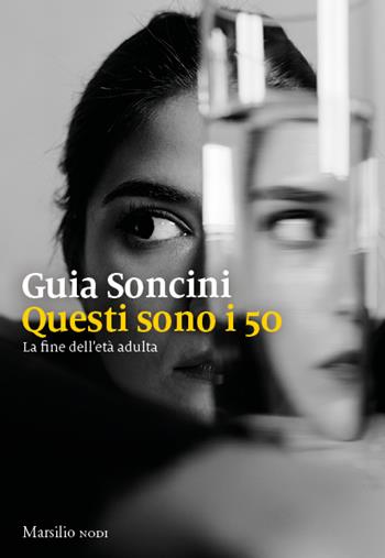 Questi sono i 50. La fine dell'età adulta - Guia Soncini - Libro Marsilio 2023, I nodi | Libraccio.it