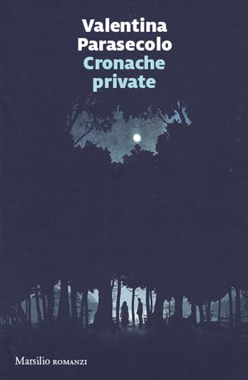 Cronache private - Valentina Parasecolo - Libro Marsilio 2023, Romanzi e racconti | Libraccio.it