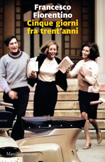 Cinque giorni tra trent'anni - Francesco Fiorentino - Libro Marsilio 2023, Romanzi e racconti | Libraccio.it