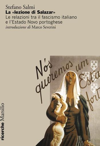 La «lezione di Salazar». Le relazioni tra il fascismo italiano e l’Estado Novo portoghese - Stefano Salmi - Libro Marsilio 2024, Ricerche | Libraccio.it