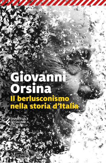 Il berlusconismo nella storia d'Italia - Giovanni Orsina - Libro Marsilio 2023, Universale economica Feltrinelli | Libraccio.it