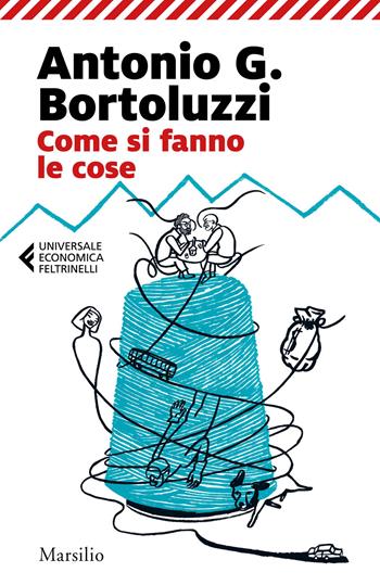 Come si fanno le cose - Antonio G. Bortoluzzi - Libro Marsilio 2023, Universale economica Feltrinelli | Libraccio.it