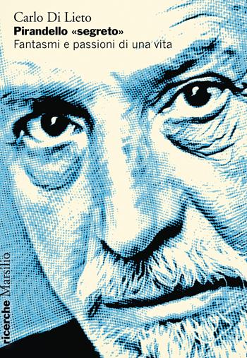 Pirandello «segreto». Fantasmi e passioni di una vita - Carlo Di Lieto - Libro Marsilio 2024, Ricerche | Libraccio.it