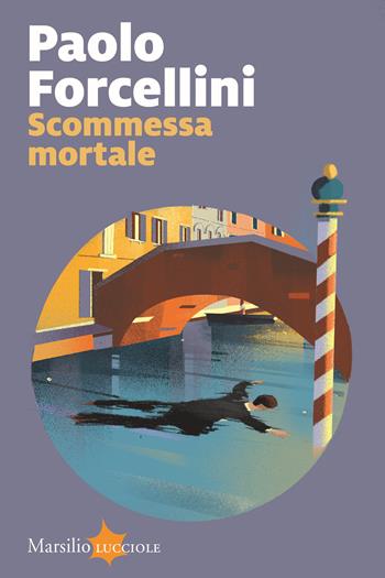 Scommessa mortale - Paolo Forcellini - Libro Marsilio 2023, Lucciole | Libraccio.it