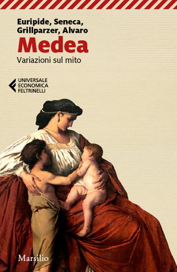 Medea. Variazioni sul mito - Euripide, Lucio Anneo Seneca, Franz Grillparzer - Libro Marsilio 2024, Universale economica Feltrinelli | Libraccio.it