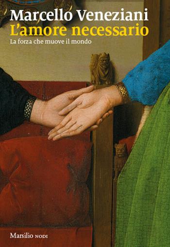 L'amore necessario. La forza che muove il mondo - Marcello Veneziani - Libro Marsilio 2024, I nodi | Libraccio.it
