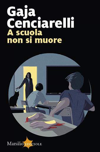 A scuola non si muore - Gaja Cenciarelli - Libro Marsilio 2024, Lucciole | Libraccio.it