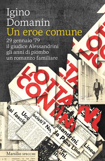 Un eroe comune. 29 gennaio ’79, il giudice Alessandrini, gli anni di piombo, un romanzo familiare - Igino Domanin - Libro Marsilio 2024, Gli specchi | Libraccio.it