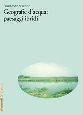 Geografie d’acqua: paesaggi ibridi