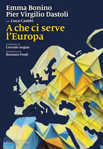 A che ci serve l'Europa - Emma Bonino, Pier Virgilio Dastoli, Luca Cambi - Libro Marsilio 2024, I nodi | Libraccio.it