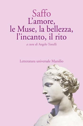 L'amore, le Muse, la bellezza, l’incanto, il rito - Saffo - Libro Marsilio 2024, Letteratura universale | Libraccio.it